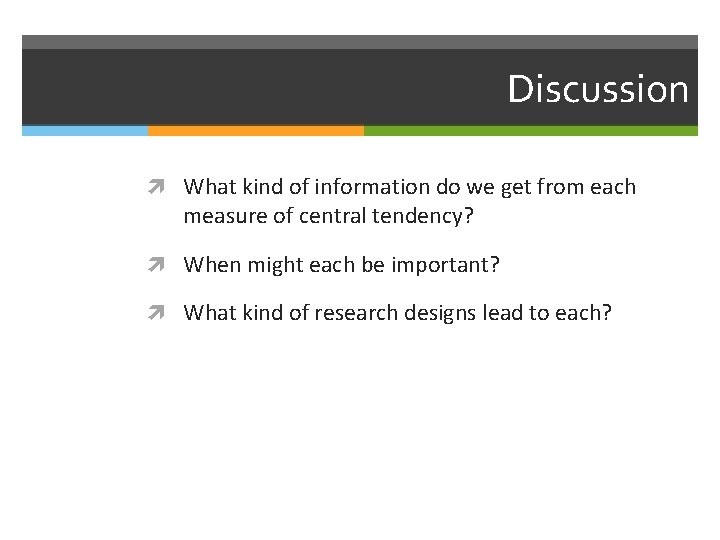 Discussion What kind of information do we get from each measure of central tendency?