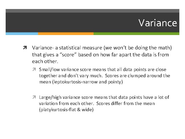 Variance Variance- a statistical measure (we won’t be doing the math) that gives a