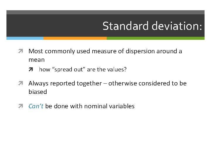 Standard deviation: Most commonly used measure of dispersion around a mean how “spread out”