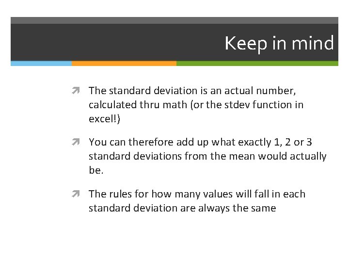 Keep in mind The standard deviation is an actual number, calculated thru math (or