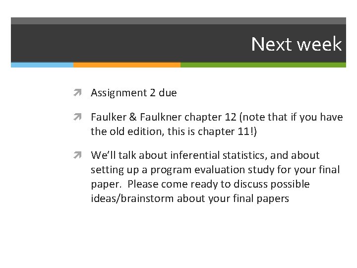 Next week Assignment 2 due Faulker & Faulkner chapter 12 (note that if you