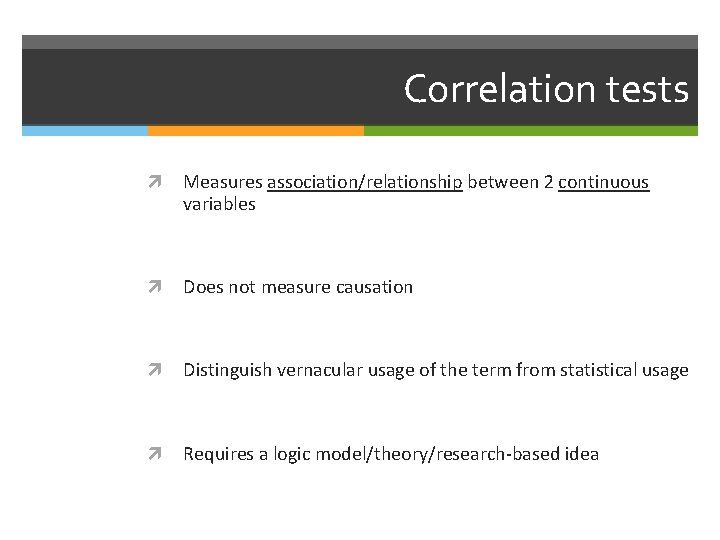 Correlation tests Measures association/relationship between 2 continuous variables Does not measure causation Distinguish vernacular