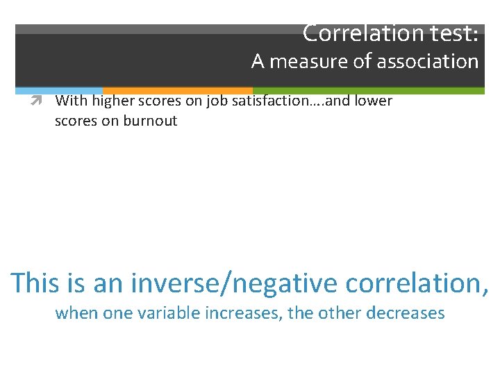 Correlation test: A measure of association With higher scores on job satisfaction…. and lower