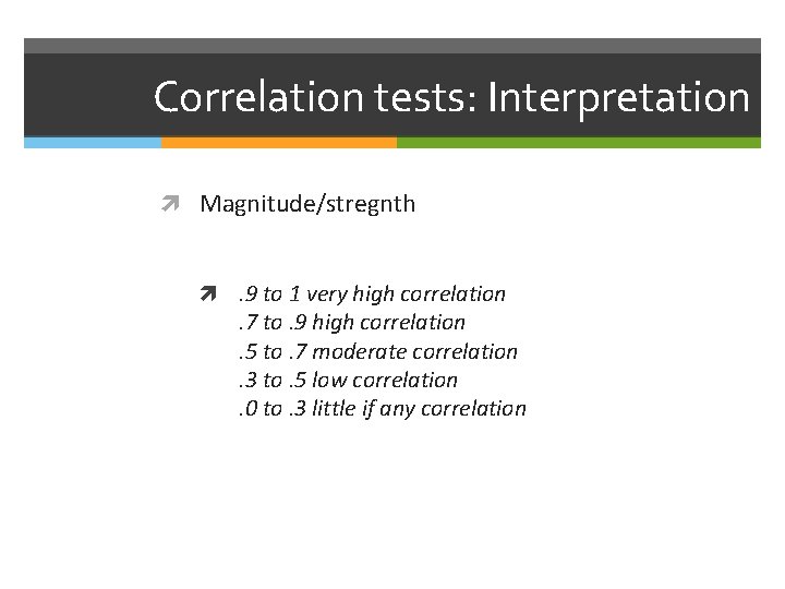 Correlation tests: Interpretation Magnitude/stregnth . 9 to 1 very high correlation . 7 to.