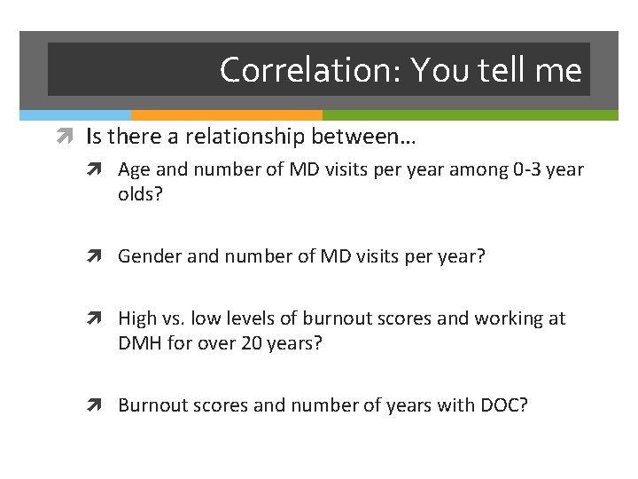 Correlation: You tell me Is there a relationship between… Age and number of MD