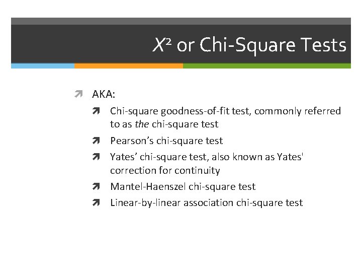 Χ 2 or Chi-Square Tests AKA: Chi-square goodness-of-fit test, commonly referred to as the