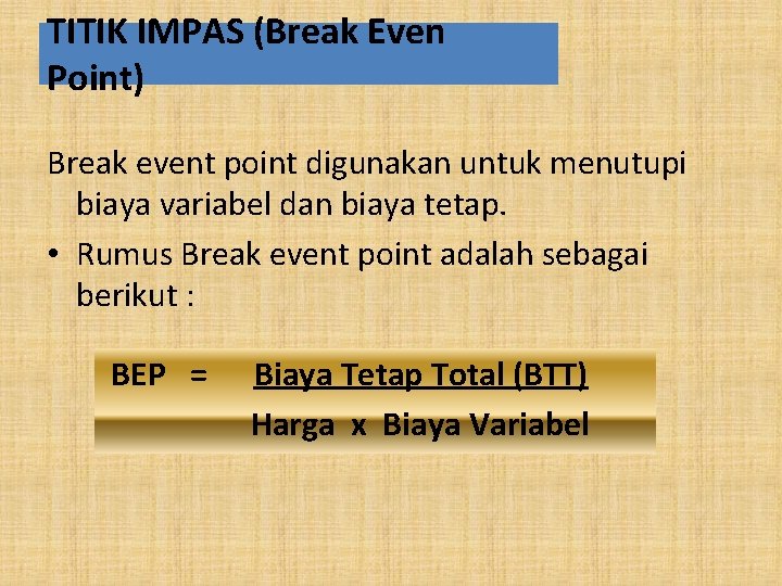 TITIK IMPAS (Break Even Point) Break event point digunakan untuk menutupi biaya variabel dan