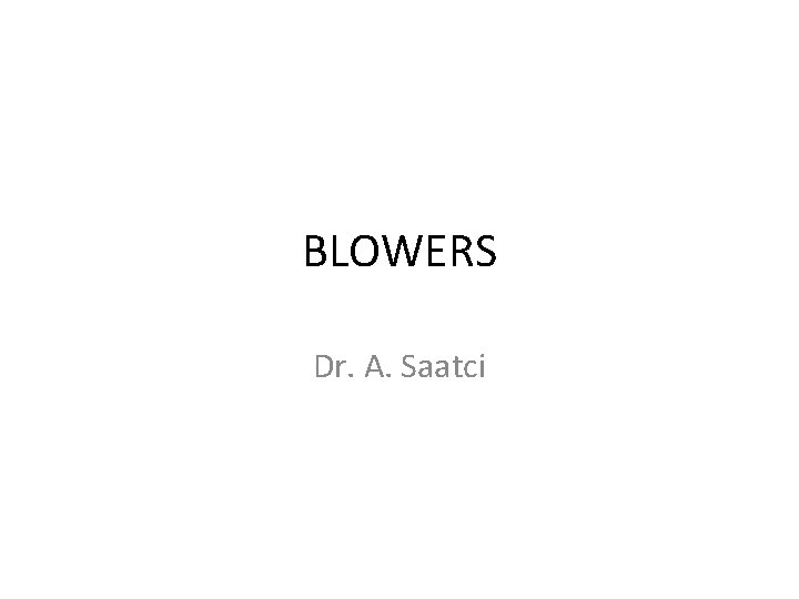 BLOWERS Dr. A. Saatci 