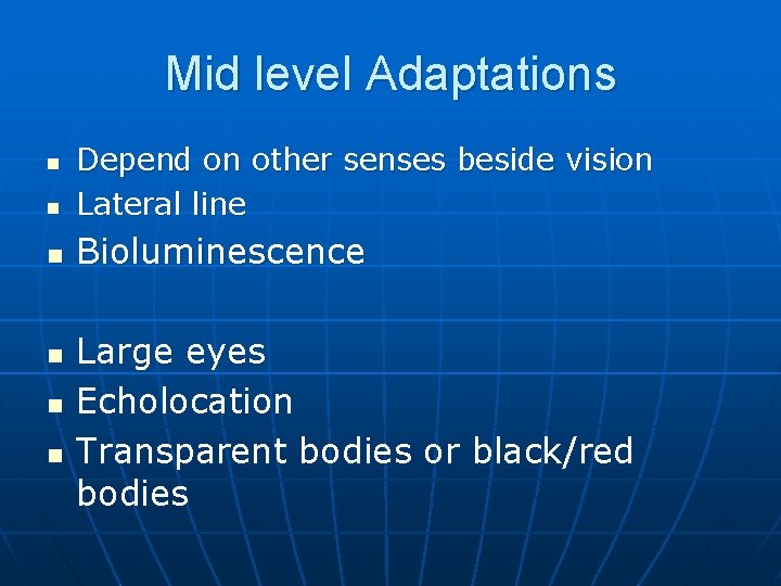 Mid level Adaptations n Depend on other senses beside vision Lateral line n Bioluminescence