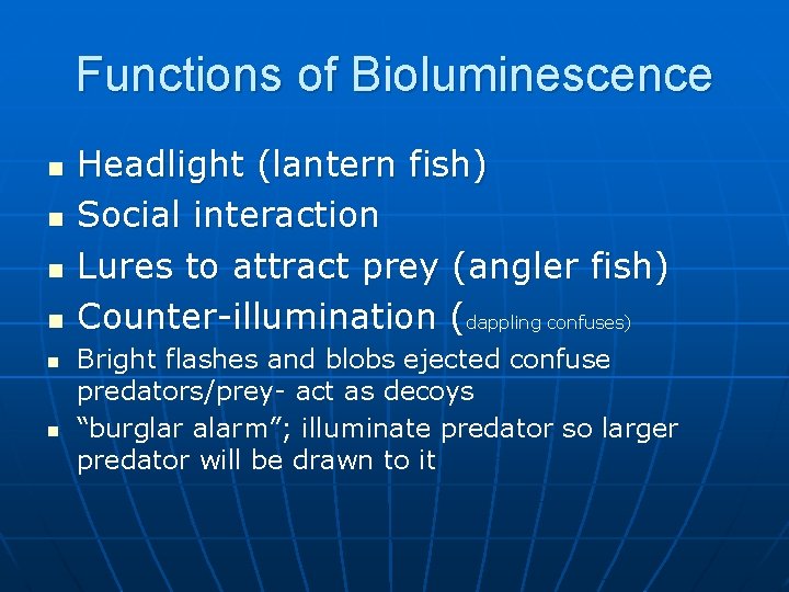 Functions of Bioluminescence n n n Headlight (lantern fish) Social interaction Lures to attract