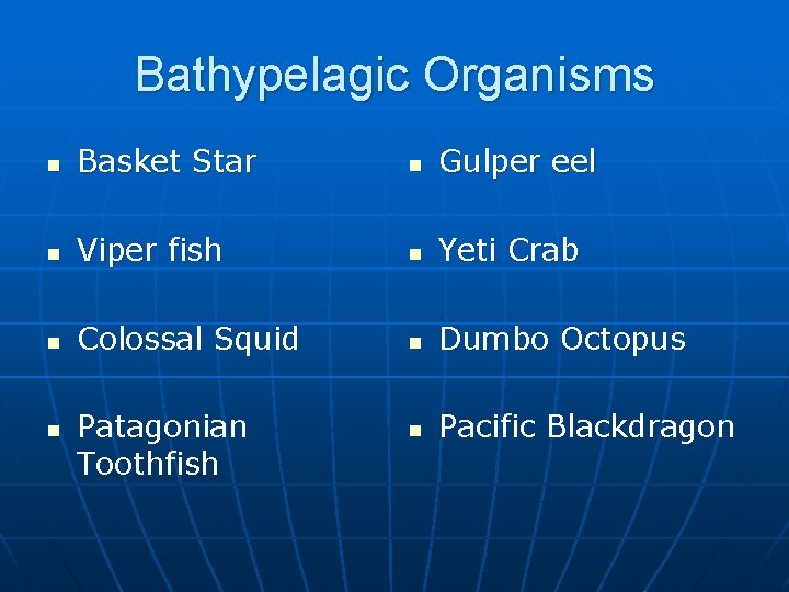 Bathypelagic Organisms n Basket Star n Gulper eel n Viper fish n Yeti Crab