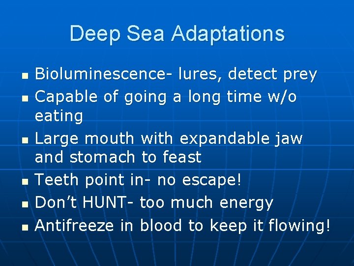 Deep Sea Adaptations n n n Bioluminescence- lures, detect prey Capable of going a