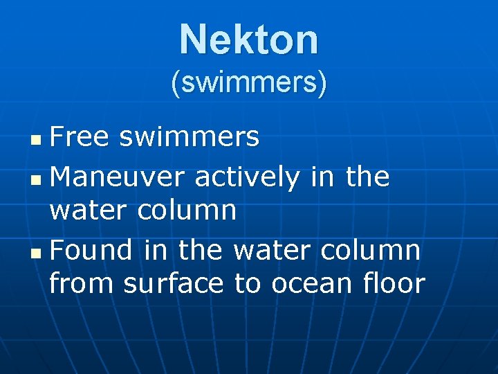 Nekton (swimmers) Free swimmers n Maneuver actively in the water column n Found in