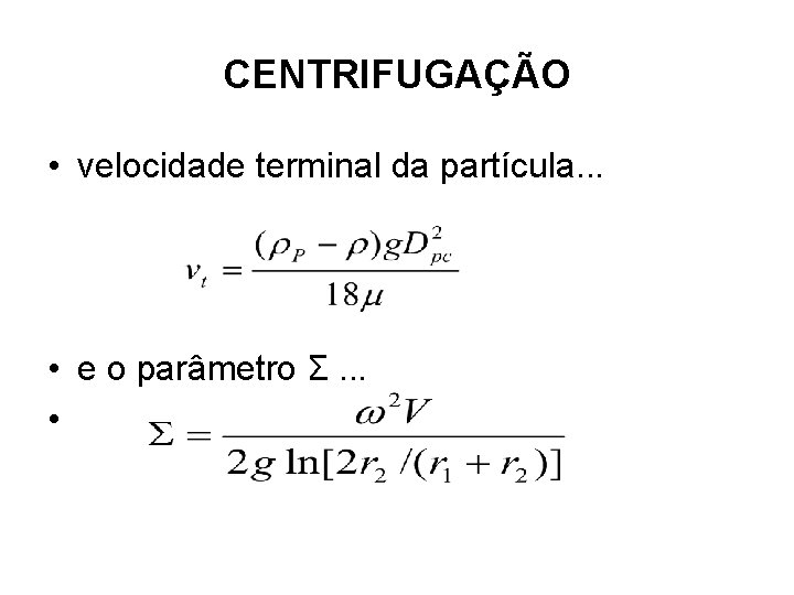 CENTRIFUGAÇÃO • velocidade terminal da partícula. . . • e o parâmetro Σ. .