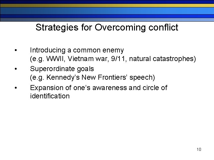 Strategies for Overcoming conflict • • • Introducing a common enemy (e. g. WWII,
