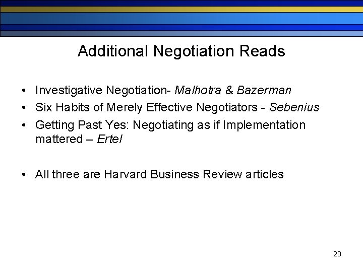 Additional Negotiation Reads • Investigative Negotiation- Malhotra & Bazerman • Six Habits of Merely