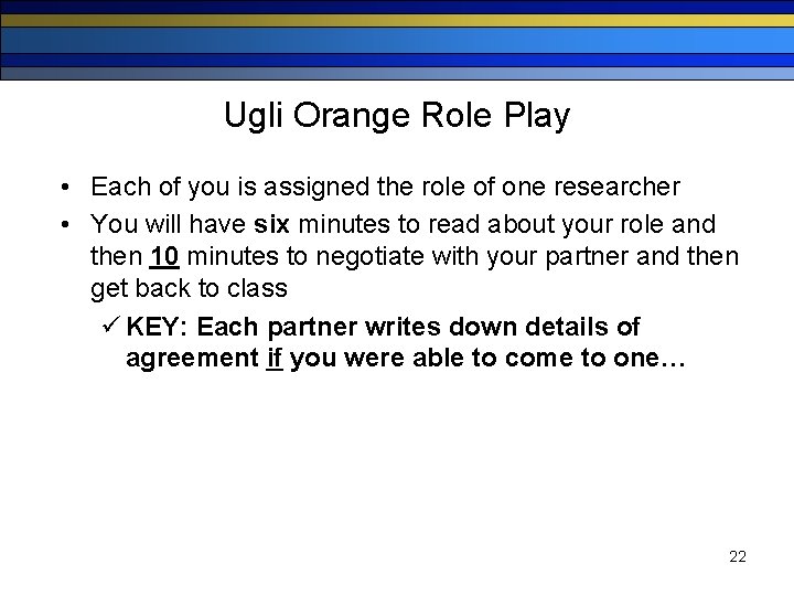 Ugli Orange Role Play • Each of you is assigned the role of one