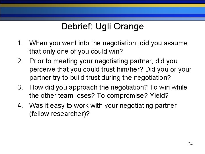 Debrief: Ugli Orange 1. When you went into the negotiation, did you assume that