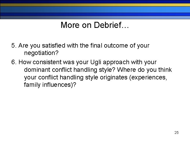 More on Debrief… 5. Are you satisfied with the final outcome of your negotiation?