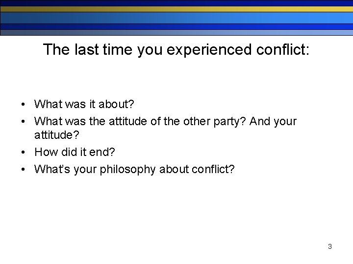The last time you experienced conflict: • What was it about? • What was