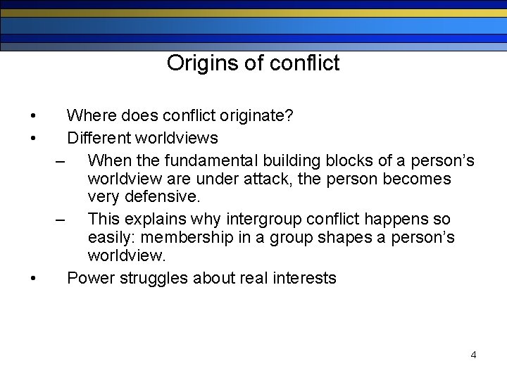 Origins of conflict • • • Where does conflict originate? Different worldviews – When