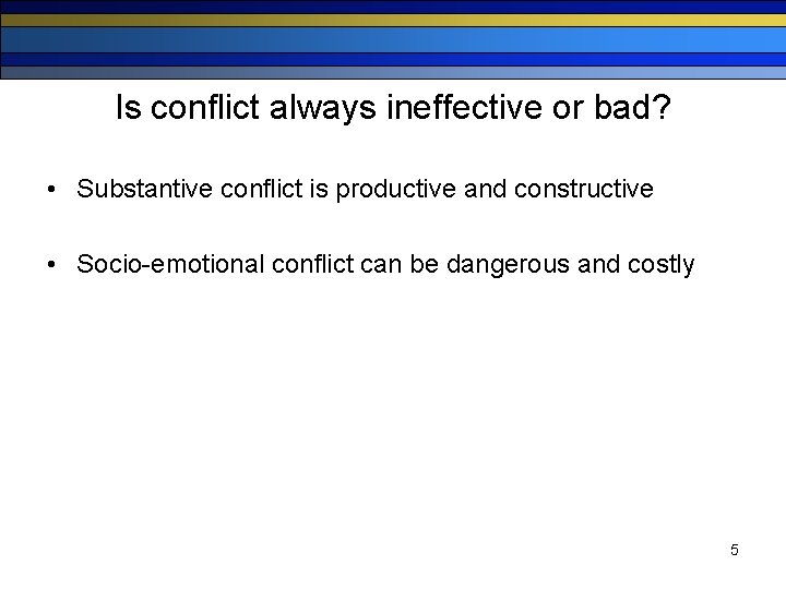 Is conflict always ineffective or bad? • Substantive conflict is productive and constructive •