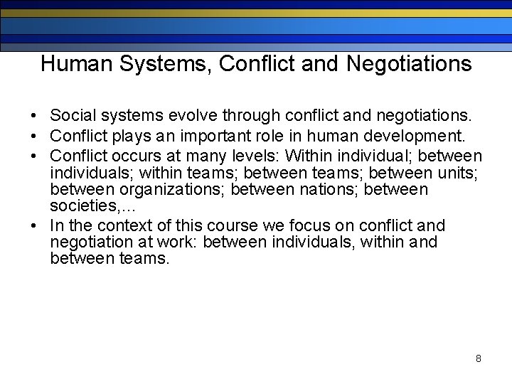 Human Systems, Conflict and Negotiations • Social systems evolve through conflict and negotiations. •