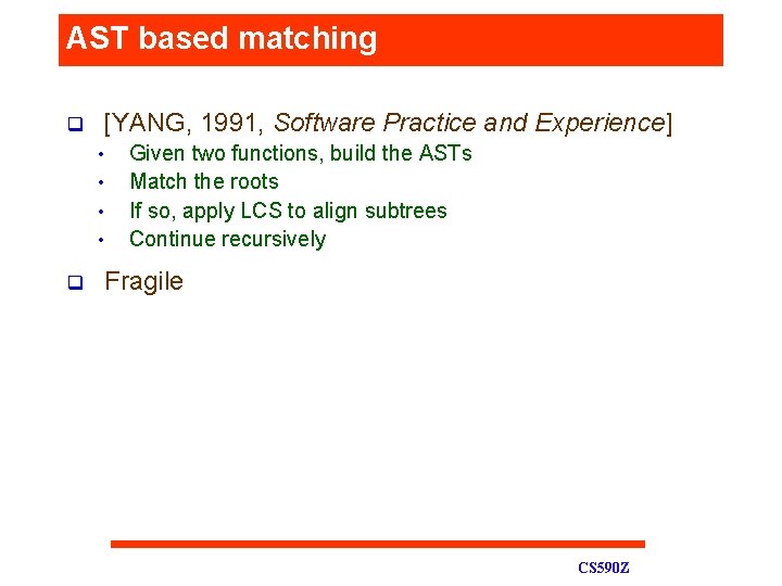 AST based matching q [YANG, 1991, Software Practice and Experience] • • q Given