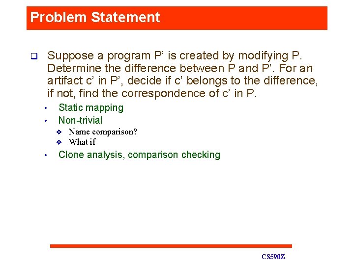 Problem Statement q Suppose a program P’ is created by modifying P. Determine the