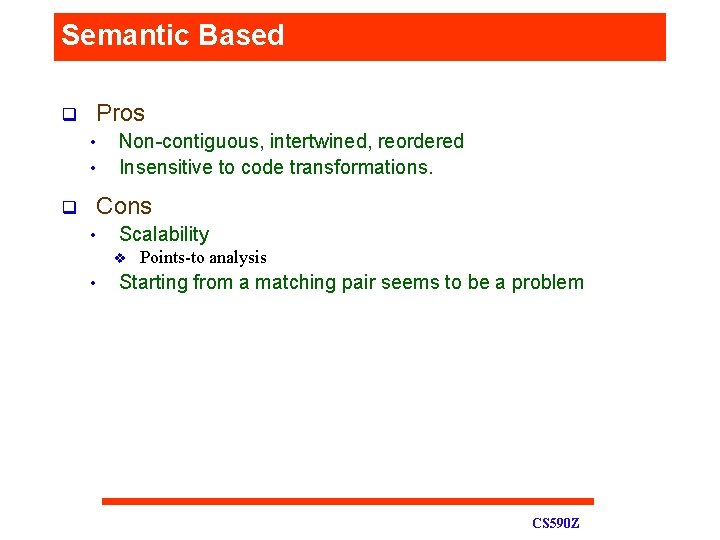 Semantic Based q Pros • • q Non-contiguous, intertwined, reordered Insensitive to code transformations.