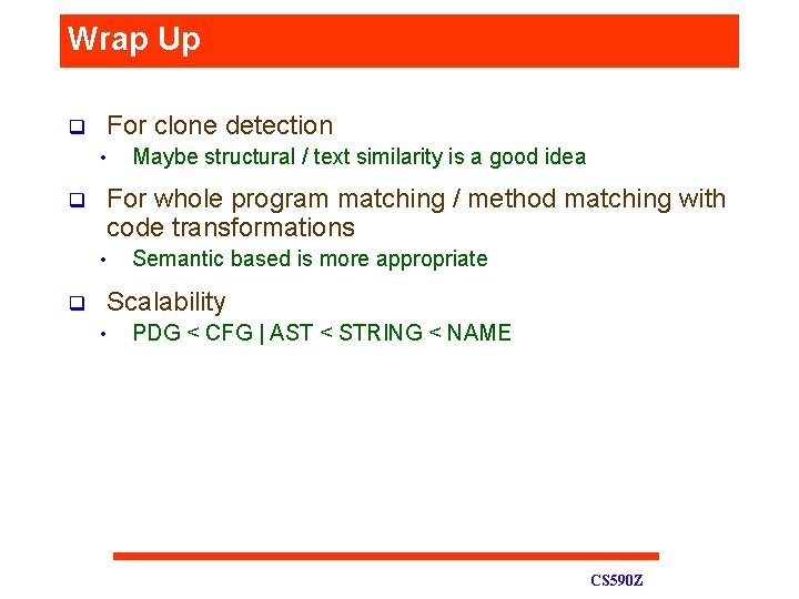 Wrap Up q For clone detection • q For whole program matching / method
