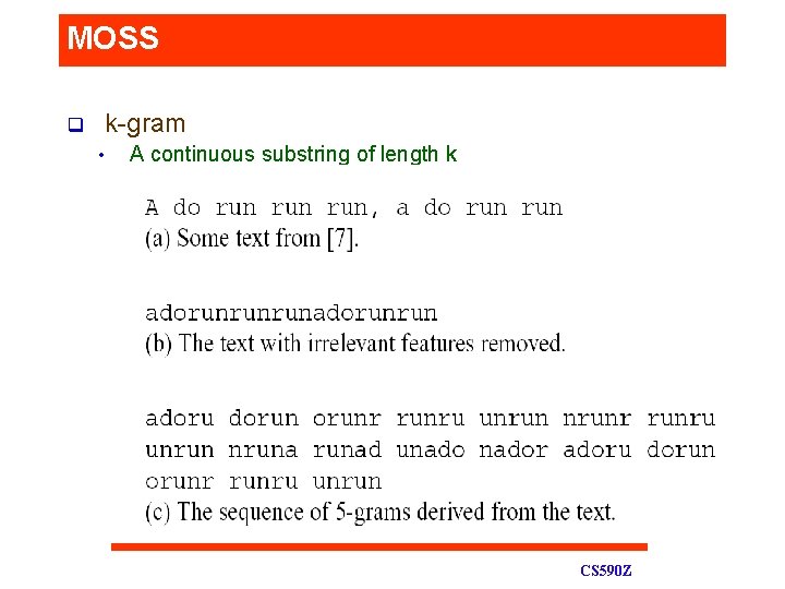 MOSS q k-gram • A continuous substring of length k CS 590 Z 