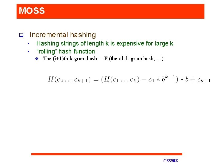 MOSS q Incremental hashing • • Hashing strings of length k is expensive for