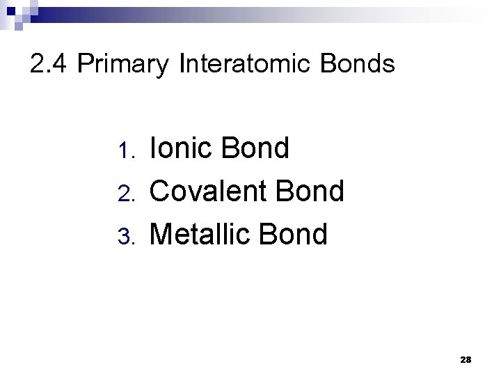 2. 4 Primary Interatomic Bonds 1. 2. 3. Ionic Bond Covalent Bond Metallic Bond