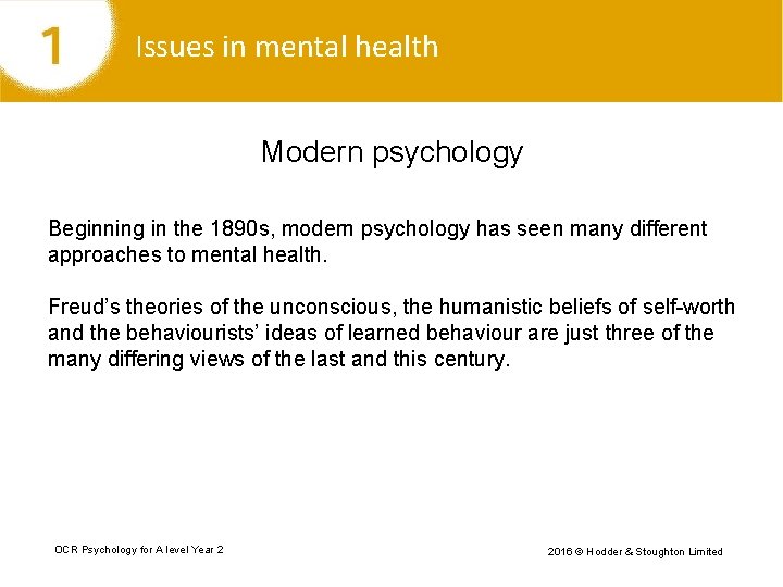 Issues in mental health Modern psychology Beginning in the 1890 s, modern psychology has