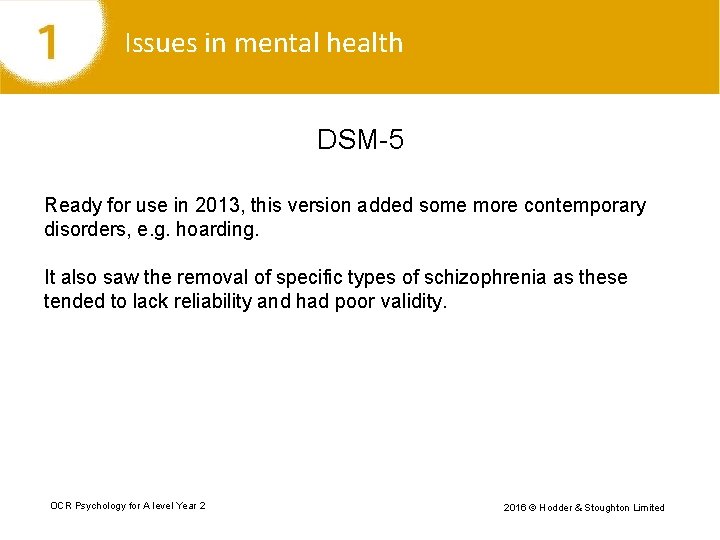 Issues in mental health DSM-5 Ready for use in 2013, this version added some