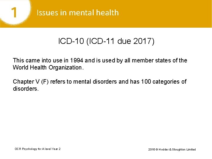 Issues in mental health ICD-10 (ICD-11 due 2017) This came into use in 1994