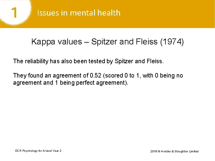 Issues in mental health Kappa values – Spitzer and Fleiss (1974) The reliability has