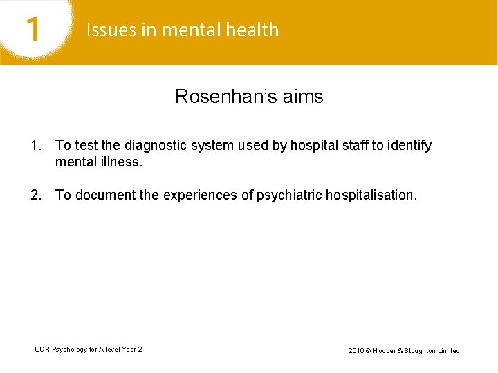 Issues in mental health Rosenhan’s aims 1. To test the diagnostic system used by