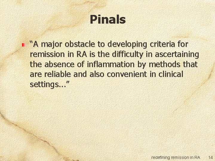 Pinals “A major obstacle to developing criteria for remission in RA is the difficulty