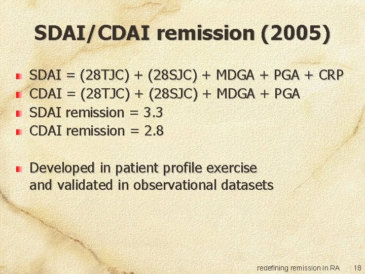 SDAI/CDAI remission (2005) SDAI = (28 TJC) + (28 SJC) + MDGA + PGA