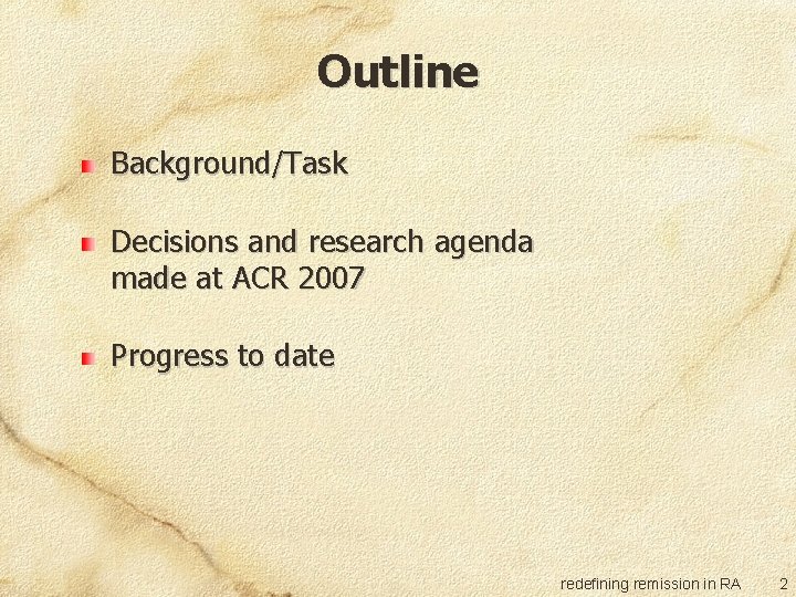 Outline Background/Task Decisions and research agenda made at ACR 2007 Progress to date redefining