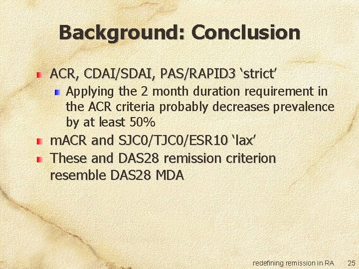 Background: Conclusion ACR, CDAI/SDAI, PAS/RAPID 3 ‘strict’ Applying the 2 month duration requirement in