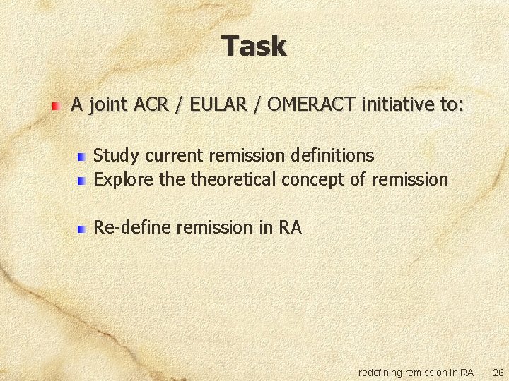 Task A joint ACR / EULAR / OMERACT initiative to: Study current remission definitions