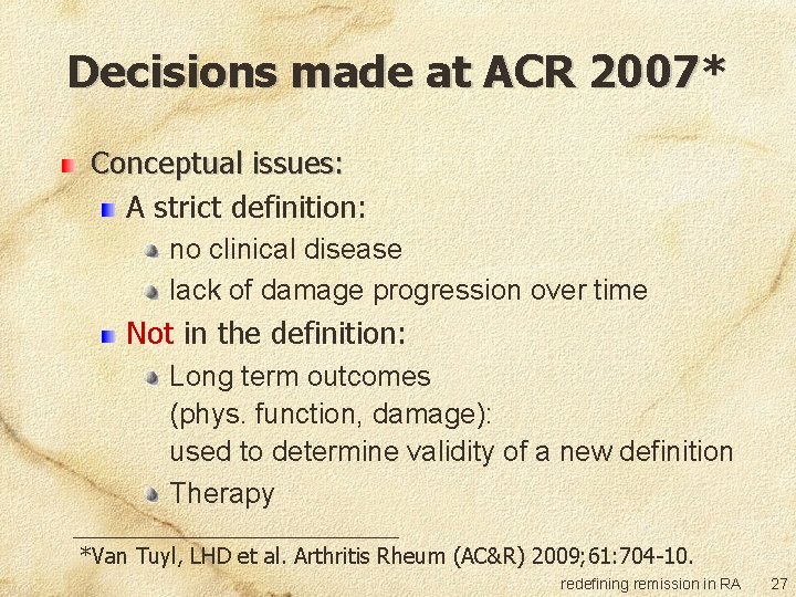 Decisions made at ACR 2007* Conceptual issues: A strict definition: no clinical disease lack