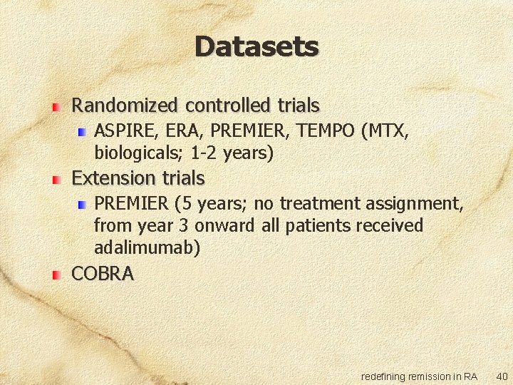 Datasets Randomized controlled trials ASPIRE, ERA, PREMIER, TEMPO (MTX, biologicals; 1 -2 years) Extension