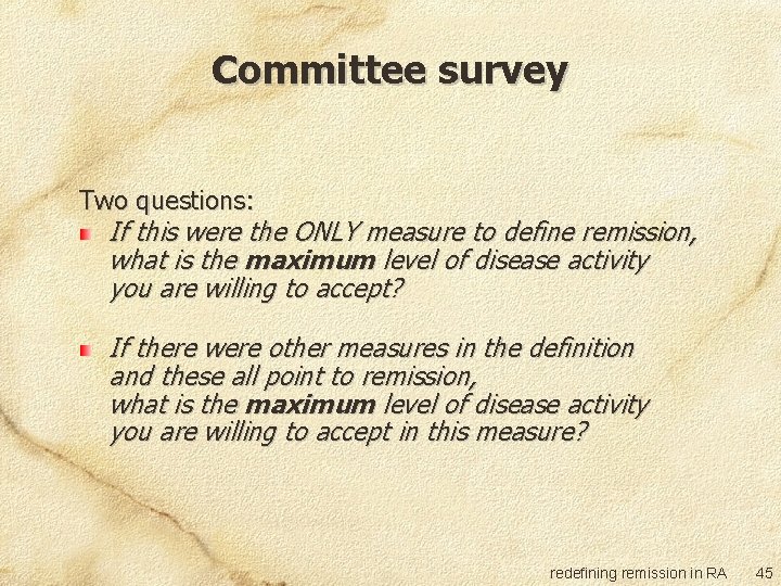 Committee survey Two questions: If this were the ONLY measure to define remission, what