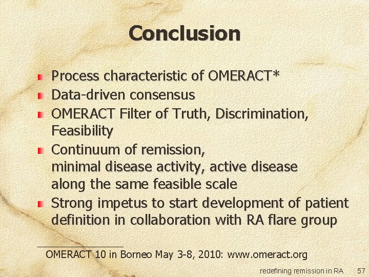 Conclusion Process characteristic of OMERACT* Data-driven consensus OMERACT Filter of Truth, Discrimination, Feasibility Continuum