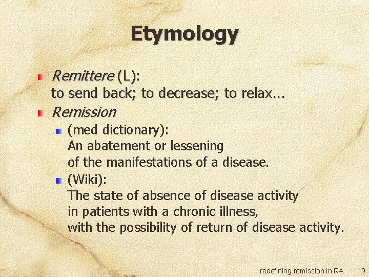 Etymology Remittere (L): to send back; to decrease; to relax. . . Remission (med