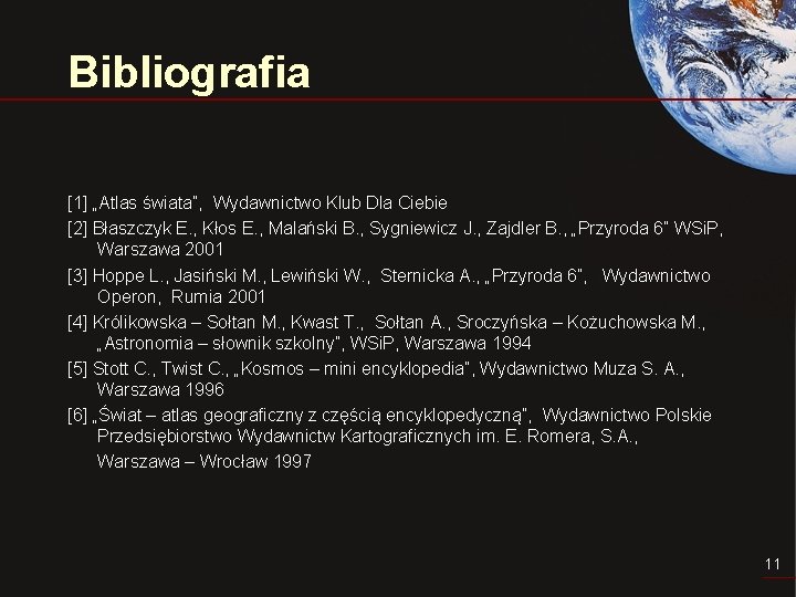 Bibliografia [1] „Atlas świata”, Wydawnictwo Klub Dla Ciebie [2] Błaszczyk E. , Kłos E.